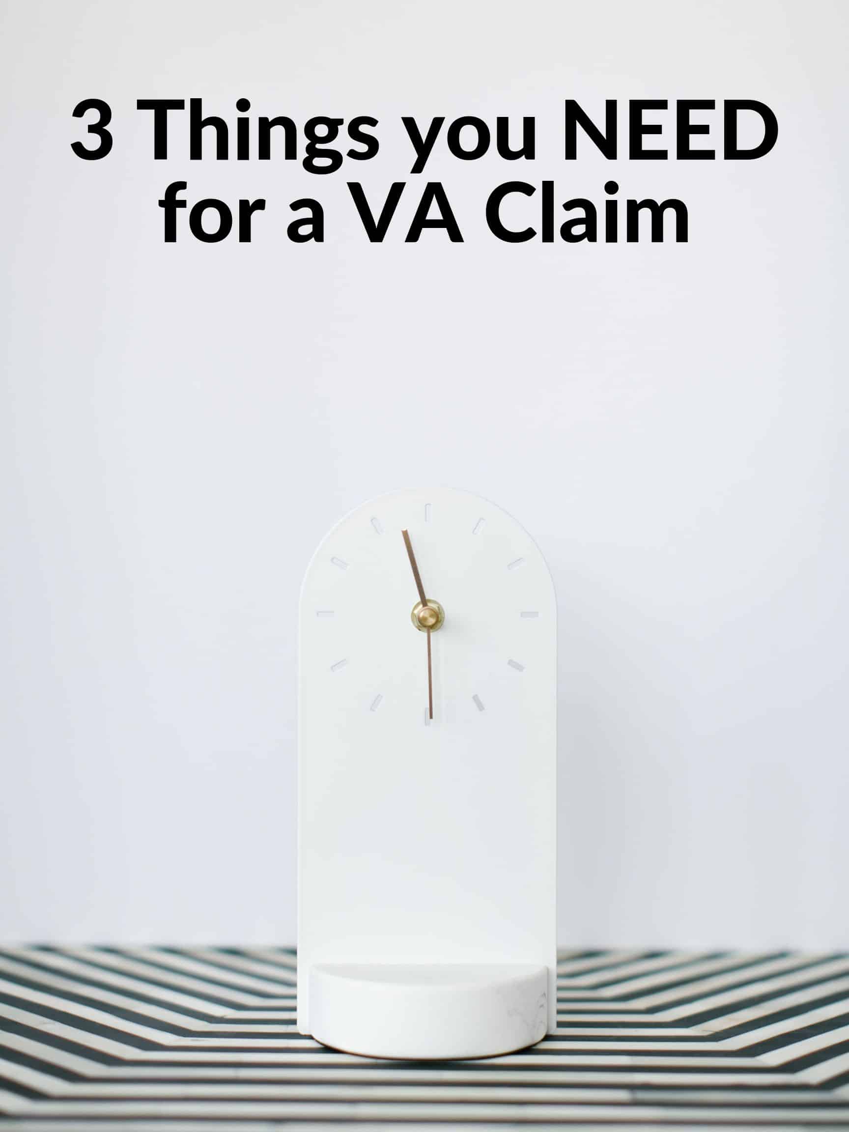 3 Things you NEED for a VA Claim